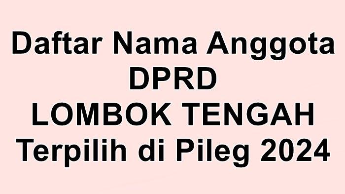 Daftar Nama-nama Anggota DPRD Kabupaten Lombok Tengah Terpilih di Pileg 2024