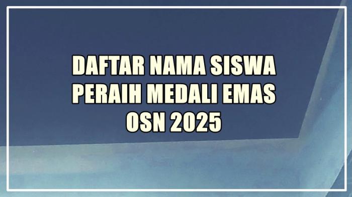 Daftar Nama Siswa Peraih Medali Emas Olimpiade Sains Nasional 2025