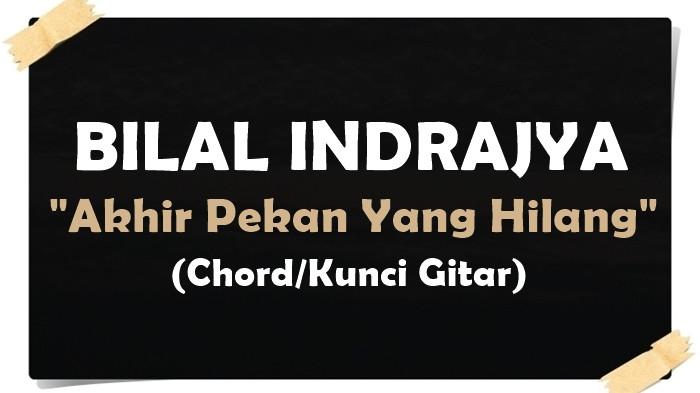 Chord Gitar Akhir Pekan Yang Hilang - Bilal Indrajaya