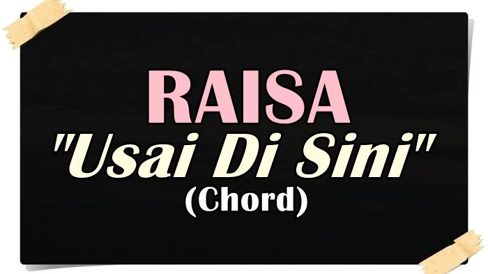 Chord Gitar Usai Di Sini - Raisa