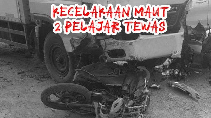 Kecelakaan Maut, 2 Pelajar 15 Tahun Tewas, Korban Tertabrak Truk saat Hendak Berbelok