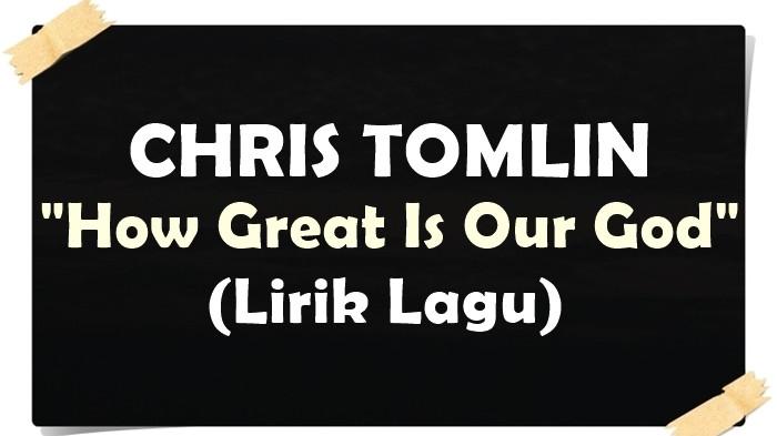 Lirik Lagu How Great Is Our God - Chris Tomlin