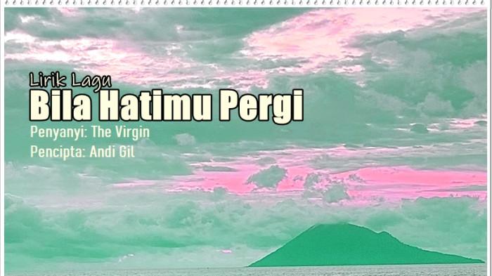 Lirik Lagu Bila Hatimu Pergi - The Virgin, Bila Hatimu Pergi Tinggalkan Diriku Mungkin Ku Salah
