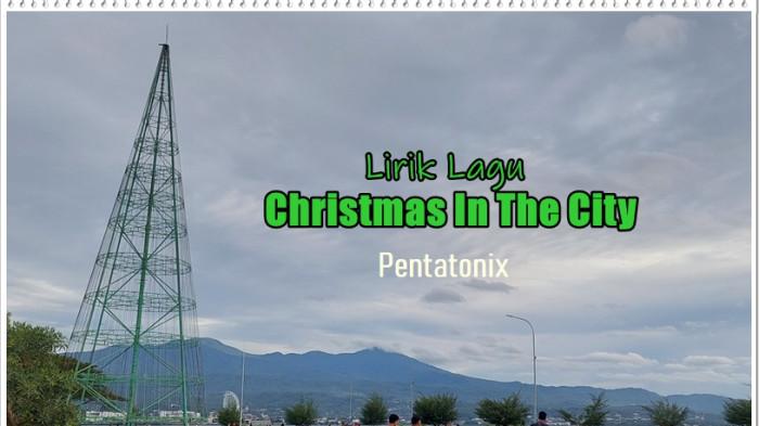 Lirik Lagu Christmas In The City - Pentatonix