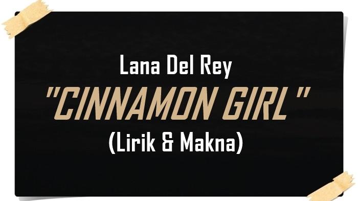Lirik dan Makna Lagu Cinnamon Girl - Lana Del Rey