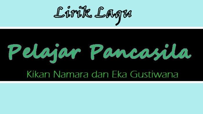 Lirik Lagu Pelajar Pancasila - Kikan Namara dan Eka Gustiwana