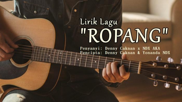 Lirik Lagu ROPANG – Denny Caknan feat. NDX AKA