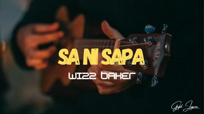 Lirik Lagu Sa Ni Sapa - Wizz Baker, Tapi Semua Terlalu Indah Untuk Sa Lupakan