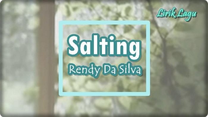 Lirik Lagu Salting - Rendy Da Silva, Ko Bilang Ko Tu Paling Manis Aduh Mama E