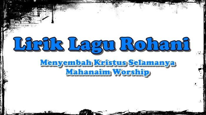 Lirik Lagu Menyembah Kristus Selamanya, Mahanaim Worship, Devote