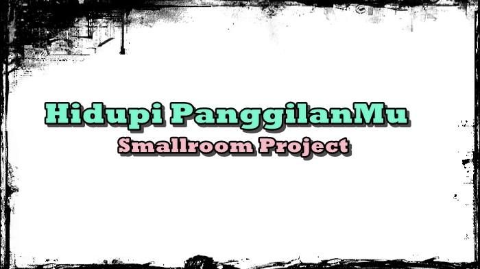 Lirik Lagu Hidupi Panggilanmu - Smallroom Project