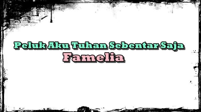 Chord Lagu Peluk Aku Tuhan Sebentar Saja - Famelia