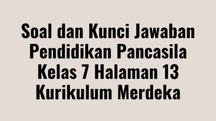 Soal Pendidikan Pancasila Kelas 7 Halaman 13 Kurikulum Merdeka, Lengkap dengan Kunci Jawaban