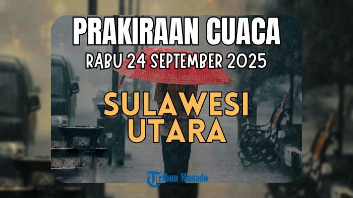 Prakiraan Cuaca Sulawesi Utara Rabu 24 September 2025, Ini Daftar Wilayah Diguyur Hujan