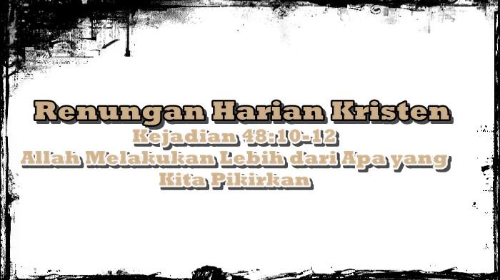 Renungan Harian Kristen, Kejadian 48:10-12, Allah Melakukan Lebih dari Apa yang Kita Pikirkan