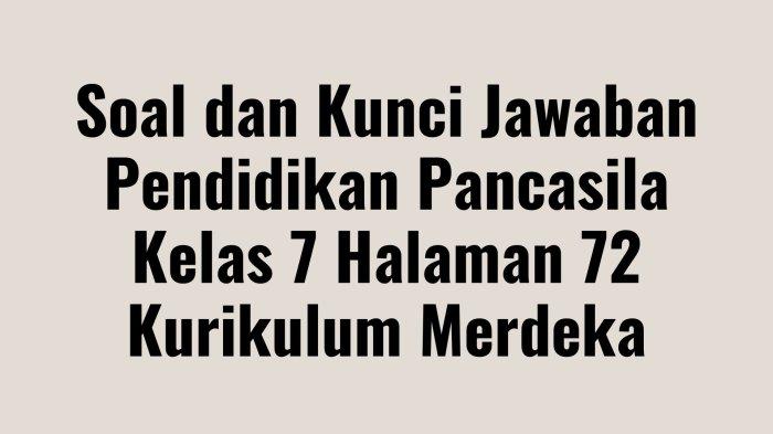 Soal Pendidikan Pancasila Kelas 7 Halaman 72 Kurikulum Merdeka, Lengkap dengan Kunci Jawaban