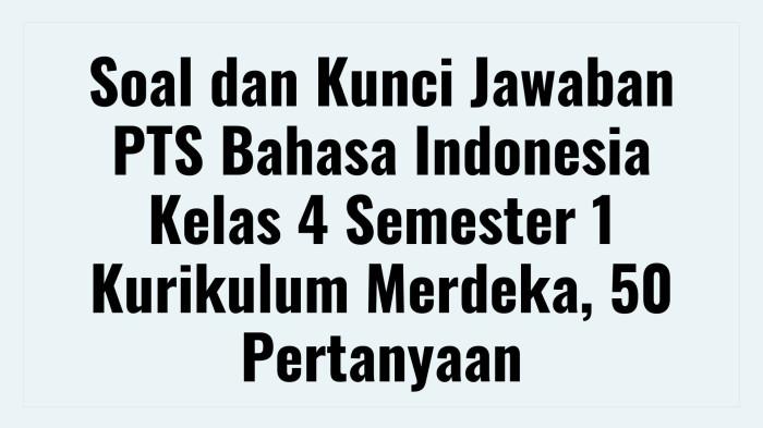 Soal dan Kunci Jawaban PTS Bahasa Indonesia Kelas 4 Semester 1 Kurikulum Merdeka, 50 Pertanyaan