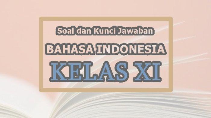 Soal dan Kunci Jawaban Ujian Bahasa Indonesia Kelas 11 SMA Semester 1, Pilihan Ganda