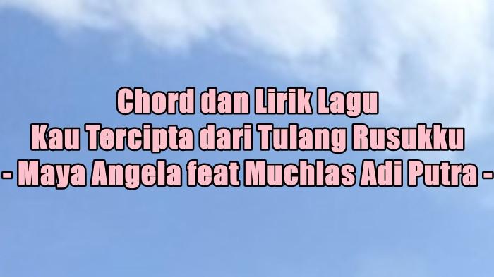 Chord dan Lirik Lagu Kau Tercipta dari Tulang Rusukku - Maya Angela feat Muchlas Adi Putra