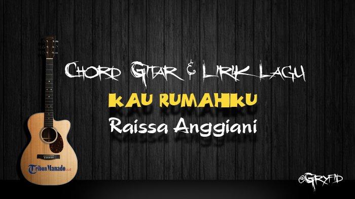 Chord Gitar Lagu Kau Rumahku - Raissa Anggiani