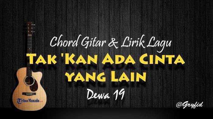 Chord Gitar Tak 'Kan Ada Cinta yang Lain - Dewa 19