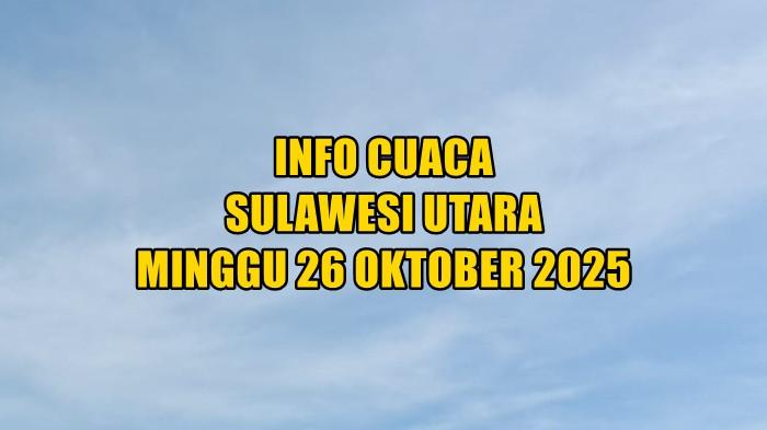 11 Daerah di Sulawesi Utara Berpotensi Dilanda Hujan, Info BMKG Cuaca Minggu 26 Oktober 2025