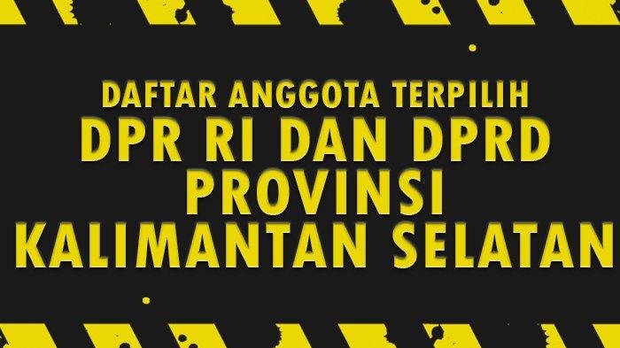 Daftar Nama-nama Anggota DPR RI dan DPRD Provinsi Kalimantan Selatan yang Terpilih