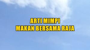 Berikut-arti-mimpi-makan-bersama-raja.jpg