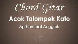 Chord-Gitar-Acok-Talompek-Kato-Aprilian-feat-Anggrek.jpg
