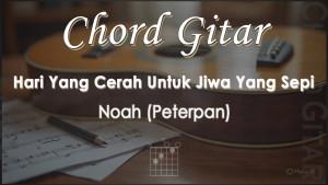 Chord-Gitar-Hari-Yang-Cerah-Untuk-Jiwa-Yang-Sepi-Noah.jpg