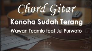 Chord-Gitar-Konoha-Sudah-Terang-Wawan-Teamlo-feat-Jui-Purwoto.jpg