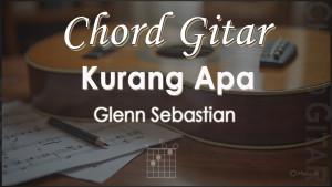 Chord-Gitar-Kurang-Apa-Glenn-Sebastian.jpg