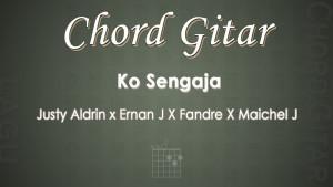 Chord-Gitar-Lagu-Ko-Sengaja-Justy-Aldrin-x-Ernan-J-X-Fandre-X-Maichel-J.jpg