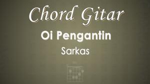 Chord-Gitar-Oi-Pengantin-Sarkas.jpg
