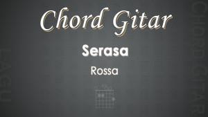 Chord-Gitar-Serasa-Rossa.jpg