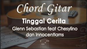 Chord-Gitar-Tinggal-Cerita-Glenn-Sebastian-feat-Chesylino-dan-Innocentlams.jpg
