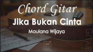 Chord-Jika-Bukan-Cinta-Maulana-Wijaya.jpg