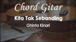 Chord-Kita-Tak-Sebanding-Ghinta-Kinari.jpg