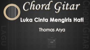 Chord-Luka-Cinta-Mengiris-Hati-Thomas-Arya.jpg