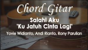 Chord-Salahi-Aku-Ku-Jatuh-Cinta-Lagi-Yovie-Widianto-Andi-Rianto-Rony-Parulian.jpg