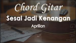 Chord-Sesal-Jadi-Kenangan-Aprilian.jpg