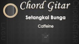 Chord-Setangkai-Bunga-Caffeine.jpg