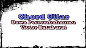 Chord-gitar-dan-lirik-lagu-rohani-Bawa-Persembahanmu-dinyanyikan-oleh-Victor-HutabaratGFJ.jpg