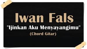 Chord-gitar-lagu-Ijinkan-Aku-Menyayangimu-Iwan-Fals.jpg