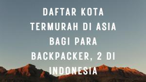 Daftar-Kota-Termurah-di-Asia-Bagi-Para-Backpacker-2-di-Indonesia.jpg