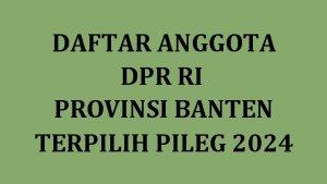 Daftar-Lengkap-Nama-nama-Anggota-DPR-RI-Provinsi-Banten-yang-Terpilih-2024.jpg