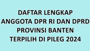 Daftar-Lengkap-Nama-nama-Anggota-DPR-RI-dan-DPRD-Provinsi-Banten-Terpilih-di-Pileg-2024.jpg