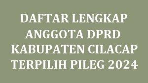 Daftar-Lengkap-Nama-nama-Anggota-DPRD-Kabupaten-Cilacap-Jawa-Tengah-yang-Terpilih-di-Pileg-2024.jpg
