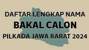 Daftar-Lengkap-Nama-yang-Digadang-gadang-Jadi-Bakal-Calon-di-Pilkada-Jawa-Barat-2024.jpg