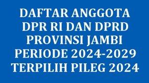 Daftar-Nama-Semua-Anggota-DPR-RI-dan-DPRD-Provinsi-Jambi-yang-Terpilih-di-Pileg-2024.jpg